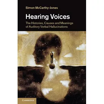 Hearing Voices: The Histories, Causes and Meanings of Auditory Verbal Hallucinations