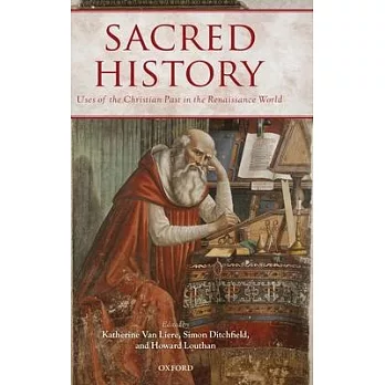 Sacred History: Uses of the Christian Past in the Renaissance World