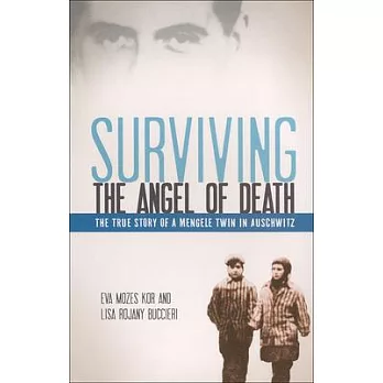 Surviving the Angel of Death: The True Story of a Mengele Twin in Auschwitz