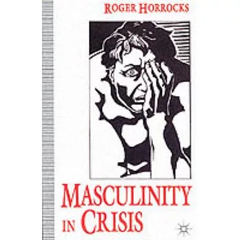 Masculinity in Crisis: Myths, Fantasies, and Realities