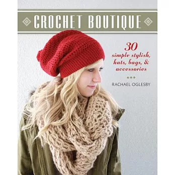 Crochet Boutique: 30 Simple, Stylish Hats, Bags & Accessories
