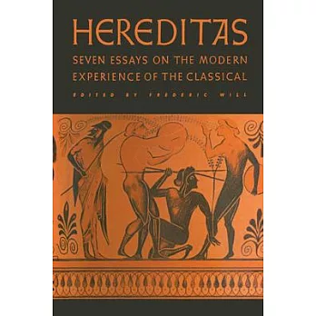 Hereditas: Seven Essays on the Modern Experience of the Classical