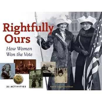 Rightfully ours : how women won the vote : 21 activities /