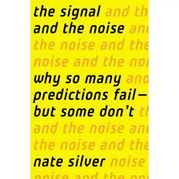 The Signal and the Noise: Why So Many Predictions Fail-But Some Don’t