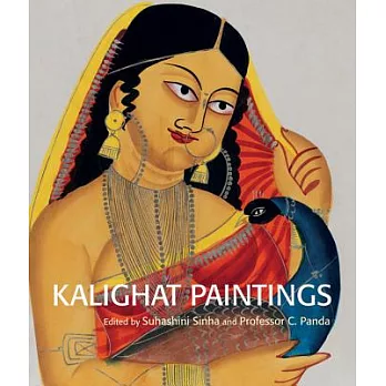 Kalighat Paintings: From the Collection of Victoria and Albert Museum, London and Victoria Memorial Hall, Kolkata