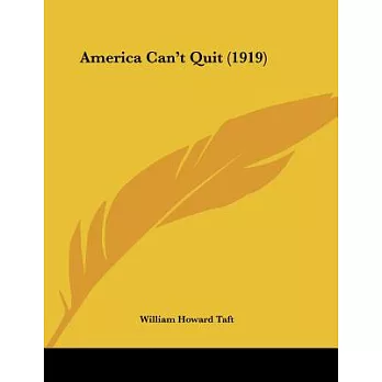 America Can’t Quit: An Address on the League of Nations Delivered at the Joint Meeting of the Minnesota and Wiscfonsin State Ba