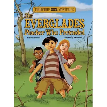 Field trip mysteries : the Everglades poacher who pretended /