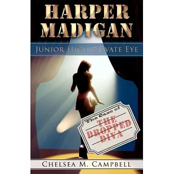 Harper Madigan: Junior High Private Eye: The Case of the Dropped Diva