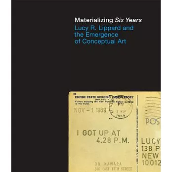 Materializing Six Years: Lucy R. Lippard and the Emergence of Conceptual Art