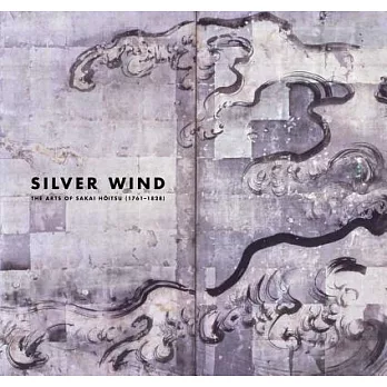 Silver Wind: The Arts of Sakai Hoitsu 1761-1828
