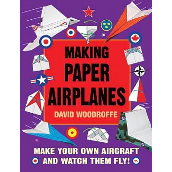 Making Paper Airplanes: Make Your Own Aircraft and Watch Them Fly!