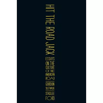 Hit the Road, Jack: Essays on the Culture of the American Road