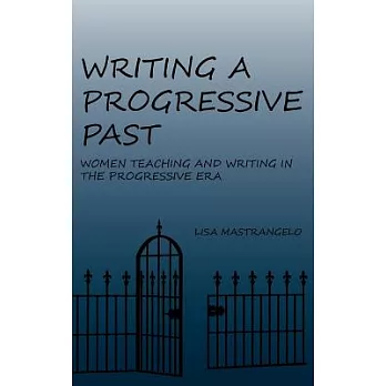 Writing a Progressive Past: Women Teaching and Writing in the Progressive Era