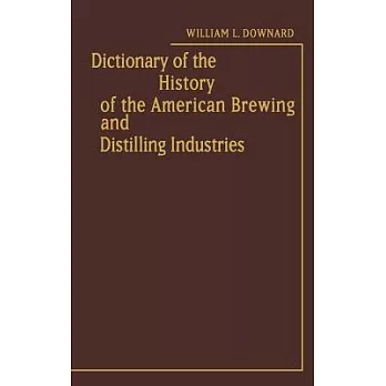 Dictionary of the History of the American Brewing and Distilling Industries