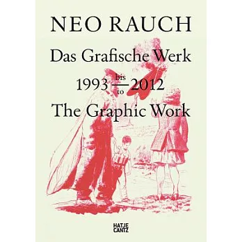 Neo Rauch: Das Grafische Werk 1993 bis 2012The Graphic Work, 1993 to 2012