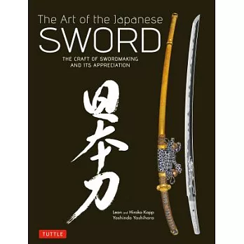 Art of the Japanese Sword: The Craft of Swordmaking and Its Appreciation