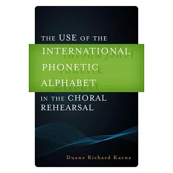The Use of the International Phonetic Alphabet in the Choral Rehearsal