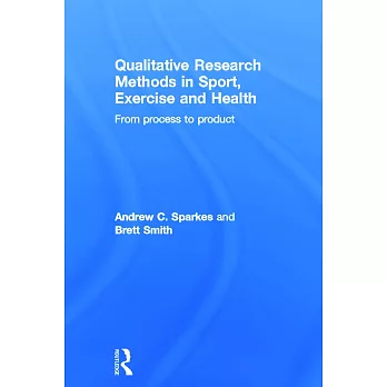 Qualitative Research Methods in Sport, Exercise and Health: From Process to Product