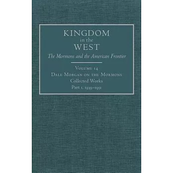 Dale Morgan on the Mormons: Collected Works, 1939-1951