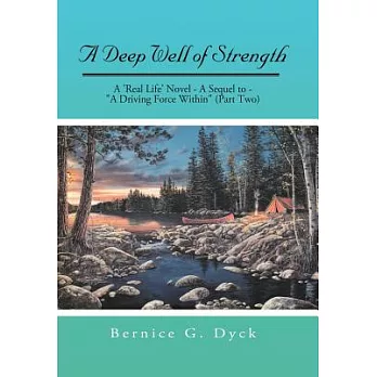 A Deep Well of Strength: A Real Life Novel - a Sequel to - a Driving Force Within