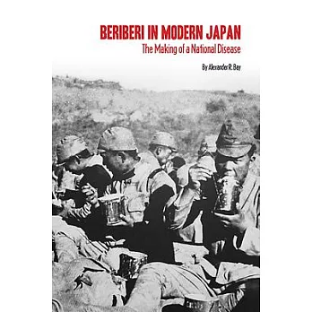 Beriberi in Modern Japan: The Making of a National Disease