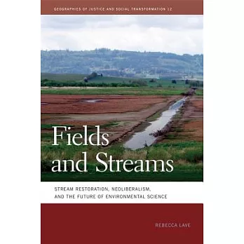 Fields and Streams: Stream Restoration, Neoliberalism, and the Future of Environmental Science