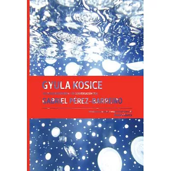 Gyula Kosice: In Conversation With / En Conversacion Con Gabriel Perez-barreiro