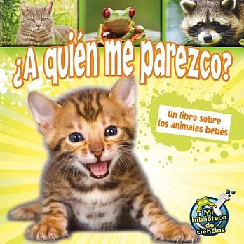 A quien me parezco? / Who Do I Look Like?: Un libro sobre los animales bebes / A Book About Animal Babies