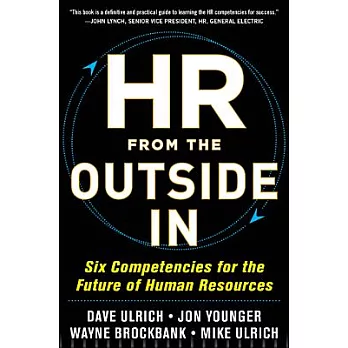 HR from the Outside In: Six Competencies for the Future of Human Resources