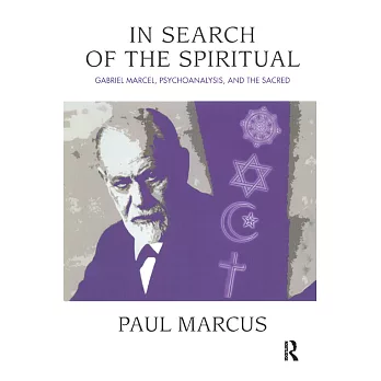 In Search of the Spiritual: Gabriel Marcel, Psychoanalysis, and the Sacred