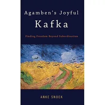 Agamben’s Joyful Kafka: Finding Freedom Beyond Subordination