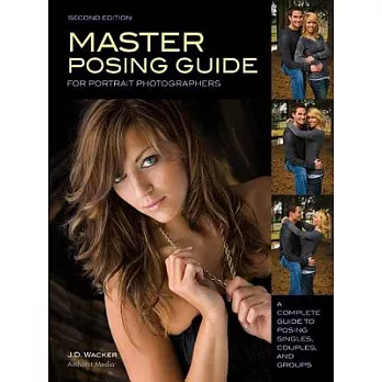 Master Posing Guide For Portrait Photographers: A Complete Guide to Posing Singles, Couples, and Groups