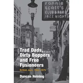 Trad Dads, Dirty Boppers and Free Fusioneers: British Jazz, 1960-75