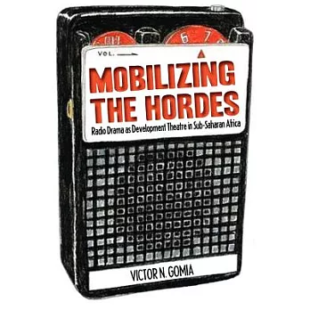 Mobilizing the Hordes: Radio Drama As Development Theatre in Sub-saharan Africa