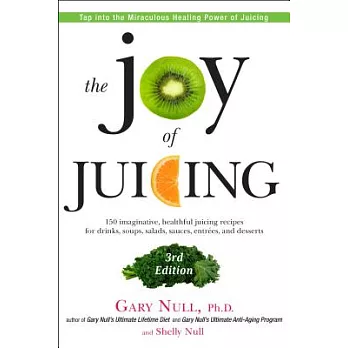 The Joy of Juicing: 150 Imaginative, Healthful Juicing Recipes for Drinks, Soups, Salasds, Sauces, Entrees, and Desserts