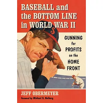 Baseball and the Bottom Line in World War II: Gunning for Profits on the Home Front