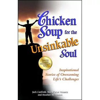 Chicken Soup for the Unsinkable Soul: Inspirational Stories of Overcoming Life’s Challenges