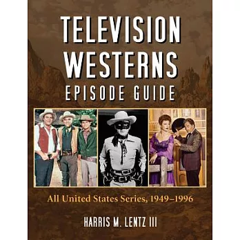 Television Westerns Episode Guide: All United States Series, 1949-1996