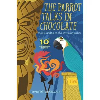 The Parrot Talks in Chocolate: The Life and Times of a Hawaiian Tiki Bar