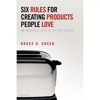 Six Rules for Creating Products People Love: An Introduction to the PPL Rules