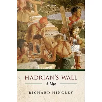 Hadrian’s Wall: A Life