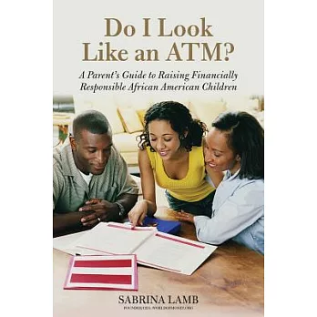 Do I Look Like an ATM?: A Parent’s Guide to Raising Financially Responsible African American Children