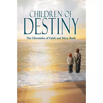 Children of Destiny: The Chronicles of Caleb and Mary Ruth