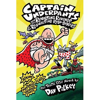 Captain Underpants and the revolting revenge of the radioactive robo-boxers /