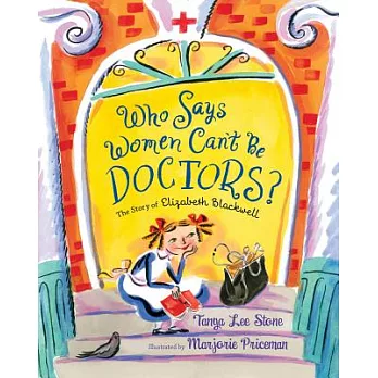 Who Says Women Can’t Be Doctors?: The Story of Elizabeth Blackwell