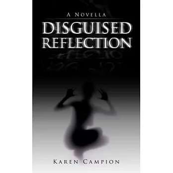 Disguised Reflection: A Novella