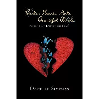 Broken Hearts Make Beautiful Words: Poetry That Touches the Heart