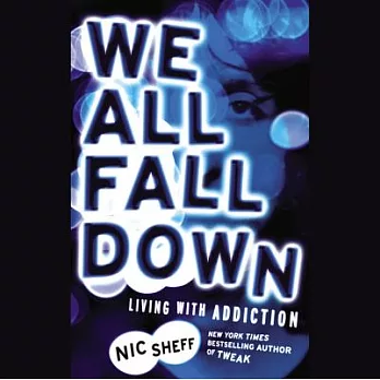 We All Fall Down: Living With Addiction