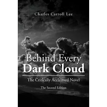 Behind Every Dark Cloud: The Critically Acclaimed Novel the Second Edition