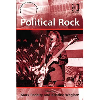 Political Rock. Edited by Mark Pedelty and Kristine Weglarz